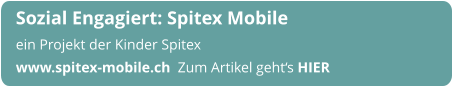 Sozial Engagiert: Spitex Mobile  ein Projekt der Kinder Spitex www.spitex-mobile.ch  Zum Artikel geht‘s HIER