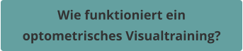 Wie funktioniert ein  optometrisches Visualtraining?