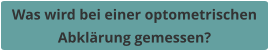 Was wird bei einer optometrischen Abklärung gemessen?