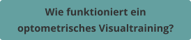 Wie funktioniert ein  optometrisches Visualtraining?